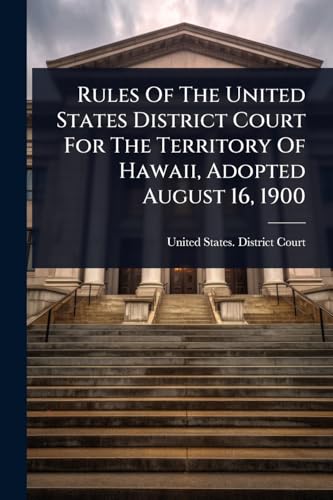 Rules Of The United States District Court For The Territory Of Hawaii, Adopted August 16, 1900