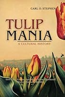 Tulip Mania, A Cultural History: How a 17th Century Speculative Frenzy Predicted Modern Financial Bubbles B0F5QYVP8Z Book Cover