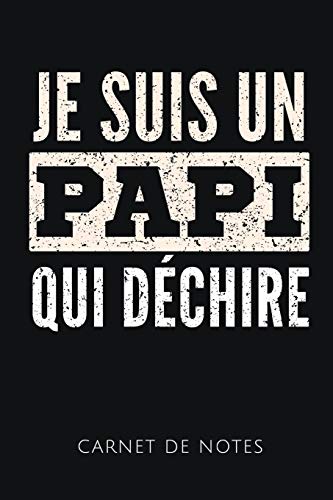 JE SUIS UN PAPI QUI DÉCHIRE CARNET DE NOTES: Un carnet de notes drôle pour un super papy | 110 pages, ligné | 15.24x22.86 cm | (French Edition)