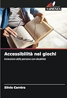 Accessibilità nei giochi: Inclusione delle persone con disabilità (Italian Edition) 6208770068 Book Cover