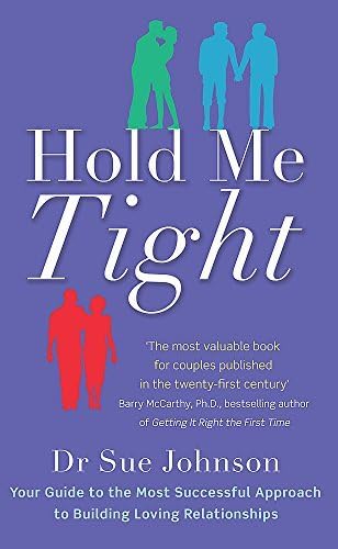 Hold Me Tight: Your Guide to the Most Successful Approach to Building Loving Relationships by Johnson, Dr Sue (February 3, 2011) Paperback Paperback