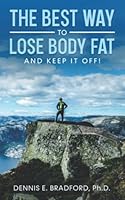 The Best Way to Lose Body Fat: And Keep It Off! 1940487331 Book Cover