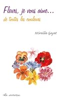 Fleurs, je vous aime... de toutes les couleurs 2911328299 Book Cover