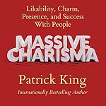 Cover of Massive Charisma: Likability, Charm, Presence, and Success with People