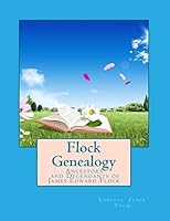 Flock Genealogy: Ancestors and Decendants of James Edward Flock 1505229928 Book Cover