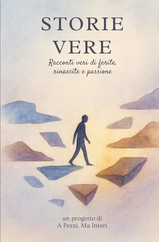 Storie Vere: Racconti veri di ferite, rinascita e passione