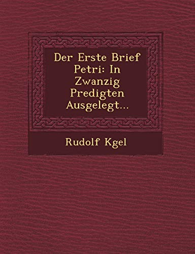 Der Erste Brief Petri: In Zwanzig Predigten Ausgelegt...