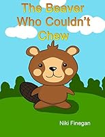 The Beaver Who Could'nt Chew 1973432838 Book Cover