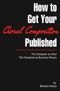 Paperback How to get your choral composition published: The composer as artist, the composer as business person Book