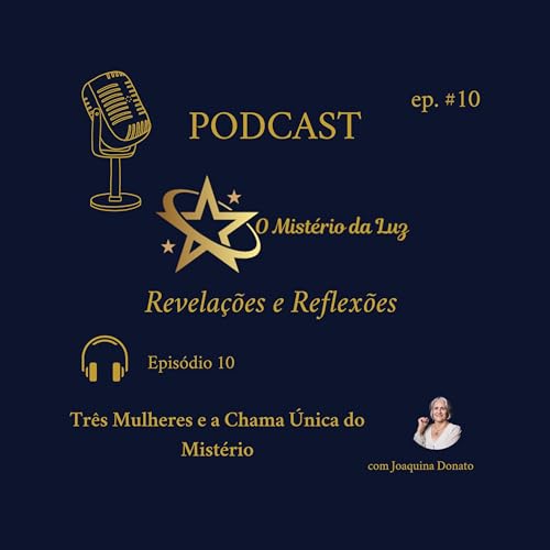 Epis&oacute;dio 10 &ndash; Tr&ecirc;s Mulheres e a Chama &Uacute;nica do Mist&eacute;rio
