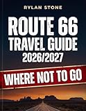 Route 66 Travel Guide 2026/2027: Where Not to Go - The Honest Road Trip Companion for the Centennial and Beyond