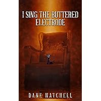 I Sing the Buttered Electrode