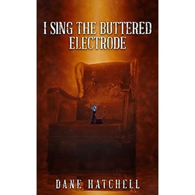 I Sing the Buttered Electrode