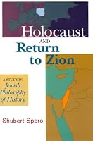 Holocaust and Return to Zion: A Study in Jewish Philosophy of History 0881256366 Book Cover