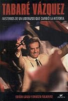 Tabare Vazquez: Misterios De Un Liderazgo Que Cambio La Historia / Mysteries of a Leadership Who Change History 9974789109 Book Cover