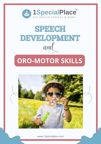 Speech Development and Oro-Motor Skills: An All Inclusive Guide for Parents and Professionals
