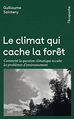 Télécharger Le climat qui cache la forêt : Comment la question climatique occulte les problèmes d'environnemen Livre PDF Gratuit