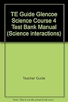 TE Guide Glencoe Science Course 4 Test Bank Manual (Science interactions) 0028275381 Book Cover