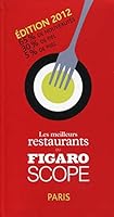 LES MEILLEURS RESTAURANTS DU FIGAROSCOPE EDITION 2012: 65% DE NOUVEAUTES. 30% DE FIEL. 5% DE MIEL. 2810504938 Book Cover