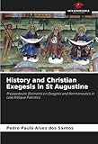 History and Christian Exegesis in St Augustine: Propaedeutic Elements on Exegesis and Hermeneutics in Late Antique Patristics