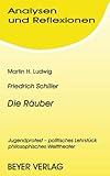  Analysen und Reflexionen, Bd.51, Friedrich von Schiller \'Die Räuber\': Jugendprotest, politisches Lehrstück, philosophisches Welttheater