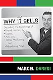 Why It Sells: Decoding the Meanings of Brand Names, Logos, Ads, and Other Marketing and Advertising Ploys (The R&L Series in Mass Communication)