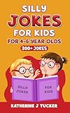 Silly Jokes for Kids, for 4-6 Year Olds: Hundreds of all-time favorite jokes, one-liners, riddles, and of course, knock-knock jokes!
