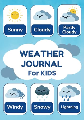 Weather Log Book for Kids: A Fun Daily Weather Watching Journal with Prompts to Help Your Child Learn and Keep Track of The Weather Every Day