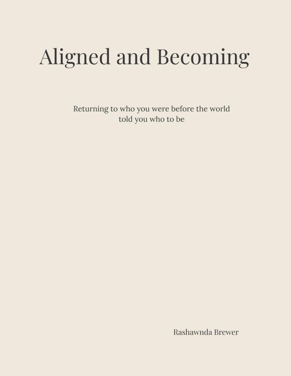 Aligned and Becoming: Returning to who you were before the world told you who to be