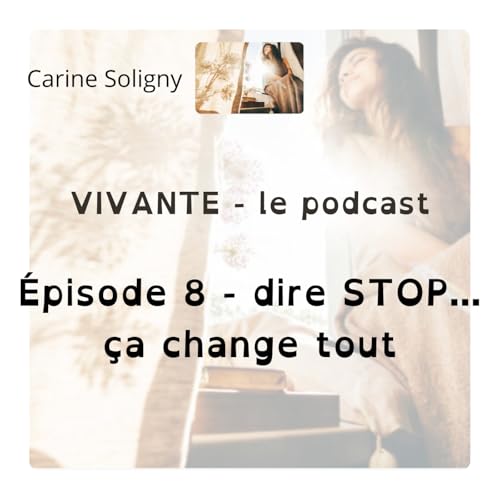 &Eacute;pisode 8 - comment dire STOP peut changer votre vie