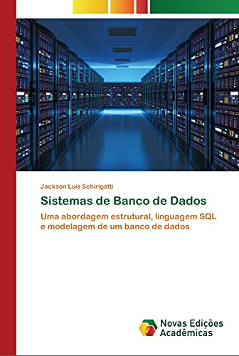 Sistemas de Banco de Dados: Uma abordagem estrutural, linguagem SQL e modelagem de um banco de dados (Portuguese Edition)