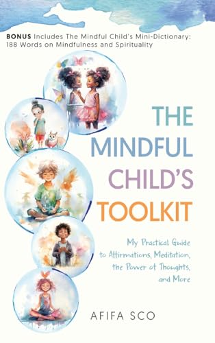 The Mindful Child's Toolkit: My Practical Guide to Affirmations, Meditation, the Power of Thoughts, and More