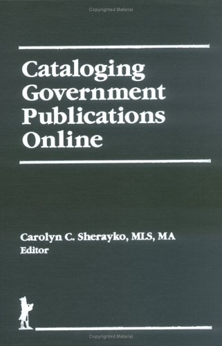 Cataloging Government Publications Online (Cataloging & Classification Quarterly, Volume 18, Numbers 3/4)