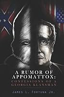A Rumor of Appomattox: Confessions of a Georgia Klansman 1517372852 Book Cover