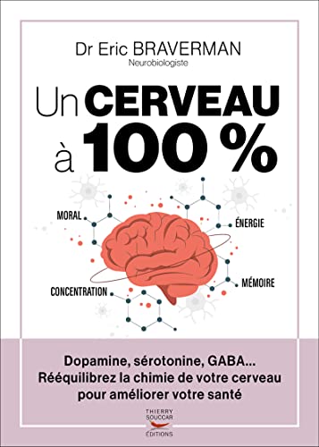 Un cerveau à 100 % - Dopamine, sérotonine, GABA......