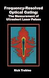  Frequency-Resolved Optical Gating: The Measurement of Ultrashort Laser Pulses