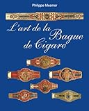 bagues cigares  L’Art De La Bague De Cigare: Petites œuvres d\'art, grande passion : l\'univers des bagues de cigares dans le miroir de la culture des collectionneurs