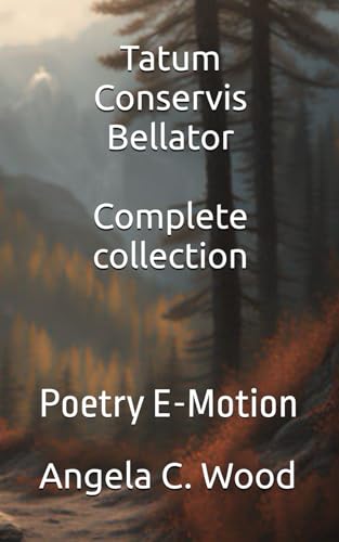 Tatum Conservis Bellator Complete collection: Poetry E-Motion including Legends of Ascension
