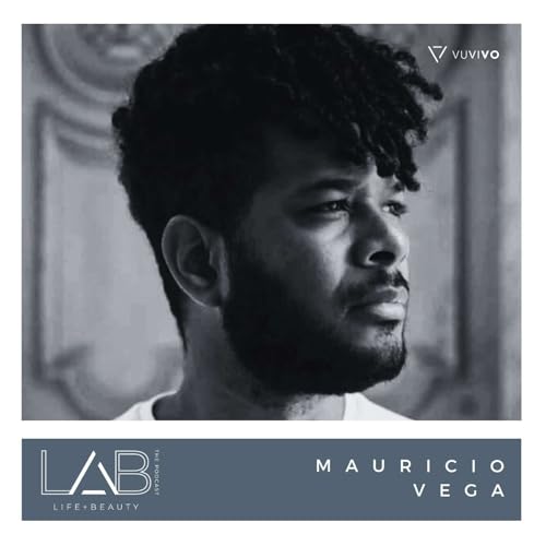 LAB the Podcast with Mauricio Vega: Freedom Is Beautiful