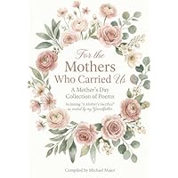 For the Mothers Who Carried Us