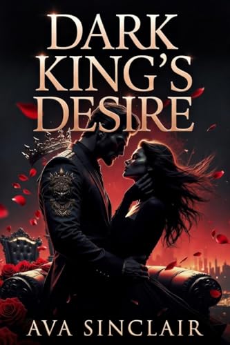 Dark King's Desire: A Forbidden Mafia Royal Romance of Obsession and Redemption