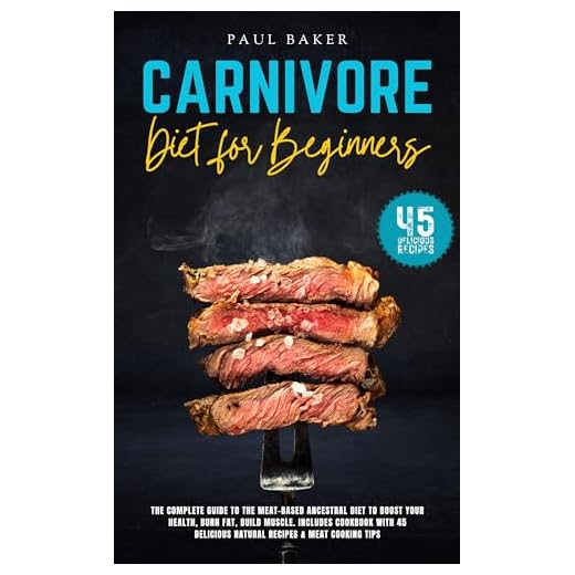 Carnivore Diet For Beginners: The Complete Guide To The Meat-Based Ancestral Diet To Boost Your Health, Burn Fat, Build Muscle. Includes Cookbook With ... Cooking Tips (Carnivore Diet Essentials)