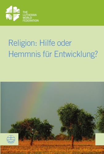Religion: Hilfe oder Hemmnis f|r Entwicklung? (LWB-Dokumentation/ LWF Documentation) (German Edition)