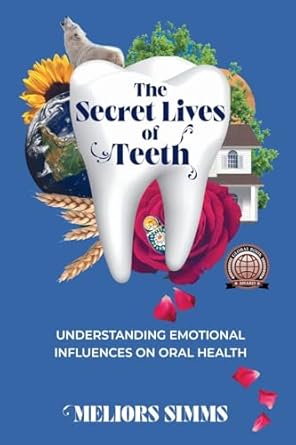 The Secret Lives of Teeth: Understanding emotional influences on oral health