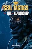 SEAL Tactics for Life and Leadership : 20 Operators. 20 Tactics. One Leadership Standard