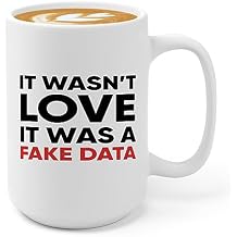 Data Science Coffee Mug 15oz White -it wasnt love it was a fake data - Funny Sayings Data Science Nerd Humorous Voice Power