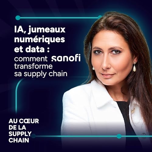 #17 - IA, jumeaux num&eacute;riques et data : comment Sanofi transforme sa supply chain