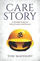 Care Story: A Mindful Guide for Safety Leaders and Beyond 1735905801 Book Cover