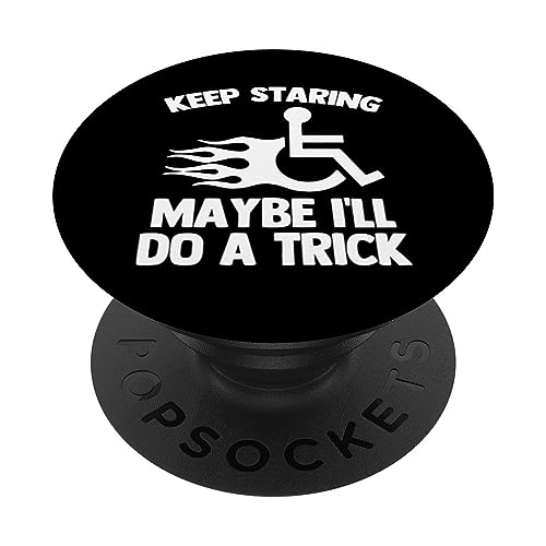 Keep Staring (Maybe I'll Do A Trick) - Cool Funny Wheelchair PopSockets Swappable PopGrip, Black
