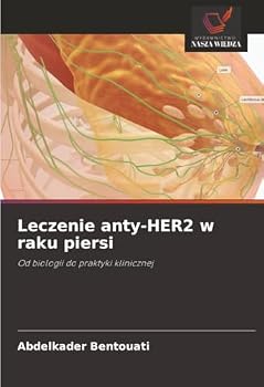 Leczenie anty-HER2 w raku piersi: Od biologii do praktyki klinicznej (Polish Edition)